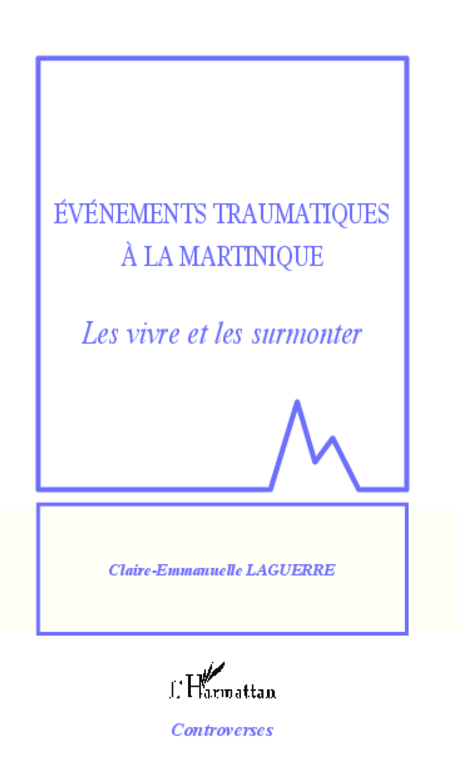 Evénements traumatiques à la Martinique, Les vivre et les surmonter (9782343023908-front-cover)