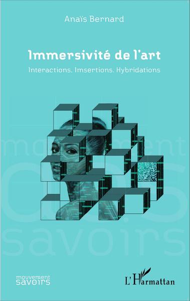 Immersivité de l'art, Interactions, Imsertions, Hybridations (9782343065472-front-cover)