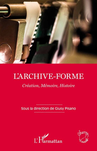 L'archive-forme, Création, Mémoire, Histoire (9782343035703-front-cover)