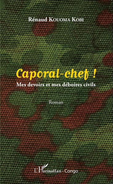Caporal-chef !, Mes devoirs et mes déboires civils - Roman (9782343047997-front-cover)