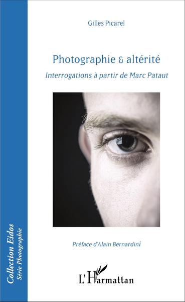 Photographie & altérité, Interrogations à partir de Marc Pataut (9782343093437-front-cover)