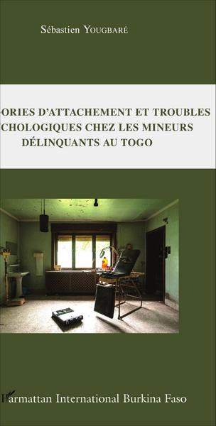 Catégories d'attachement et troubles psychologiques chez les mineurs délinquants au Togo (9782343071510-front-cover)
