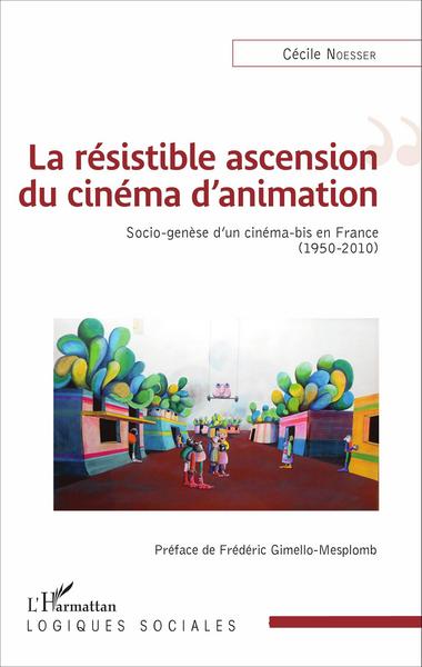 La résistible ascension du cinéma d'animation, Socio-genèse d'un cinéma-bis en France (1950-2010) (9782343090337-front-cover)