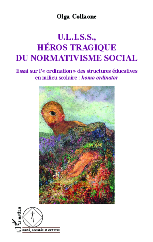 U.L.I.S.S, Héros tragique du normativisme social, Essai sur l'"ordination" des structures éducatives en milieu scolaire : homo o (9782343008028-front-cover)