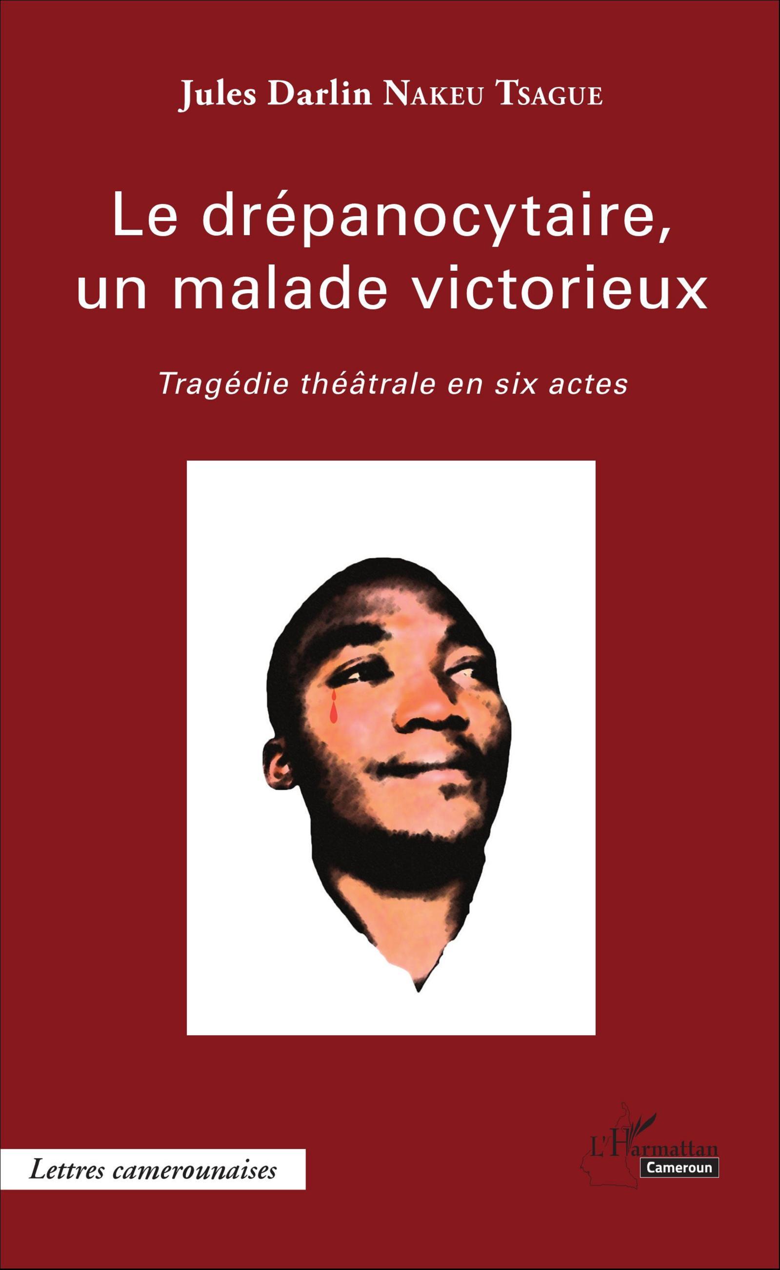 Le drépanocytaire, un malade victorieux, Tragédie théâtrale en six actes (9782343083353-front-cover)