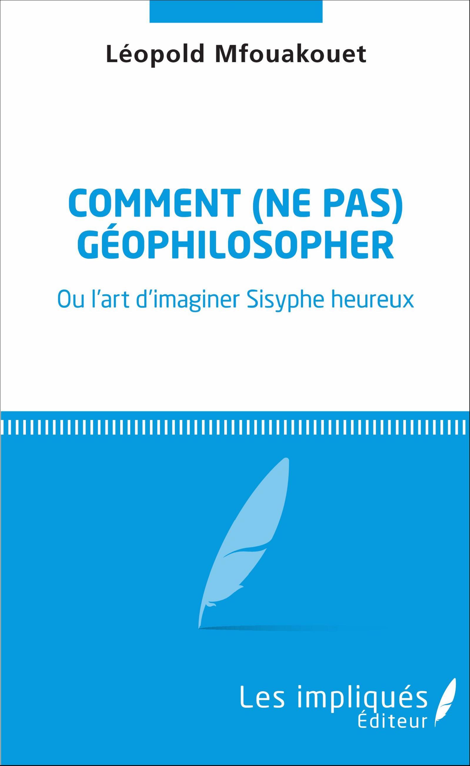 Comment (ne pas) géophilosopher, Ou l'art d'imaginer Sisyphe heureux (9782343097756-front-cover)