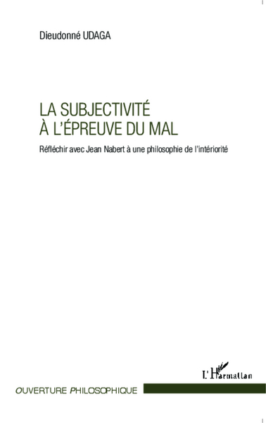 La subjectivité à l'épreuve du mal, Réfléchir avec Jean Nabert à une philosophie de l'intériorité (9782343042497-front-cover)