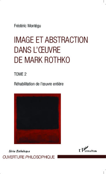 Image et abstraction dans l'oeuvre de Mark Rothko (Tome 2), Réhabilitation de l'oeuvre entière (9782343027333-front-cover)
