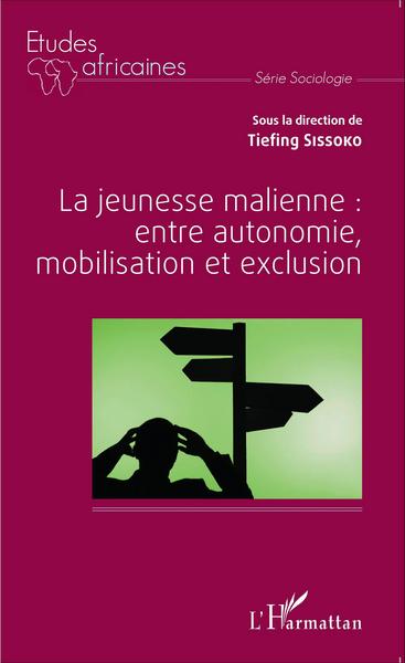 La jeunesse malienne : entre autonomie, mobilisation et exclusion (9782343054117-front-cover)