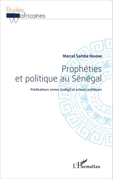 Prophéties et politique au Sénégal, Prédicateurs sereer (saltigi) et acteurs politiques (9782343053004-front-cover)