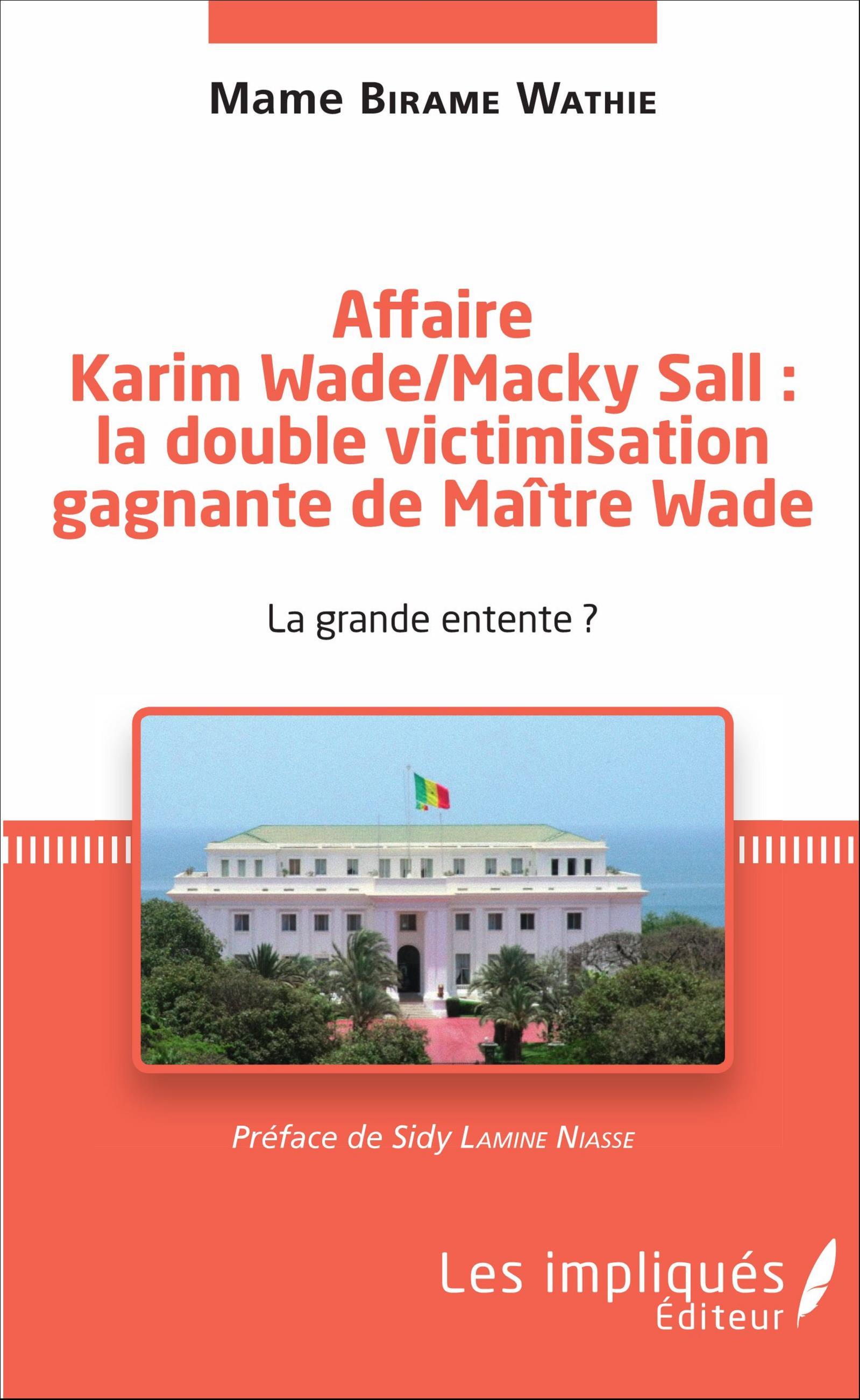 Affaire Karim Wade / Macky Sall : la double victimisation gagnante de Maître Wade, La grande entente ? (9782343097176-front-cover)