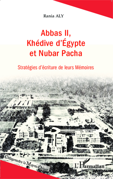 Abbas II, Khédive d'Egypte et Nubar Pacha, Stratégies d'écriture de leurs Mémoires (9782343044613-front-cover)