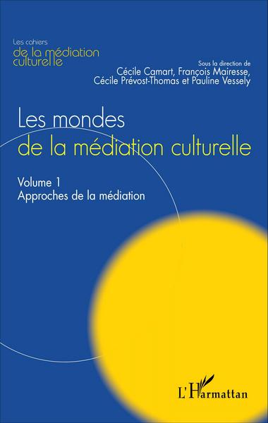Les mondes de la médiation culturelle, Volume 1 : Approches de la médiation (9782343076812-front-cover)