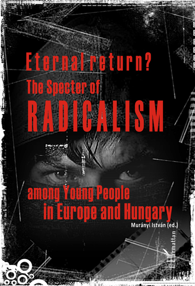 Eternal return? The specter of radicalism among Young People in Europe and Hungary (9782343084565-front-cover)