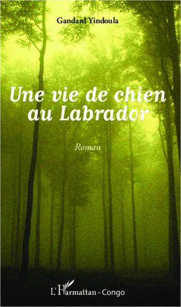 Une vie de chien au Labrador, Roman (9782343009681-front-cover)