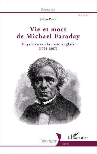 Vie et mort de Michael Faraday, Physicien et chimiste anglais - (1791-1867) (9782343068664-front-cover)