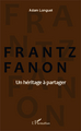 Frantz Fanon un héritage à partager (9782343001357-front-cover)