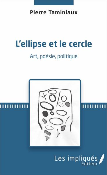 L'ellipse et le cercle, Art, poésie, politique (9782343093109-front-cover)