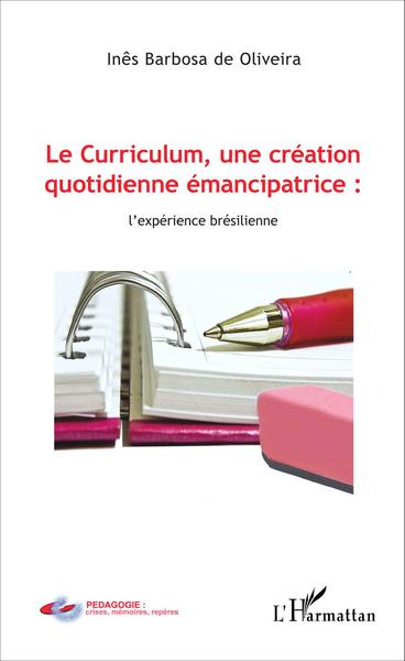 Le Curriculum, une création quotidienne émancipatrice : l'expérience brésilienne (9782343078335-front-cover)