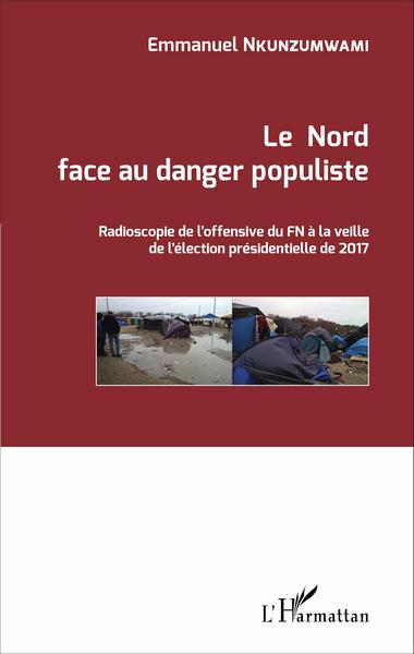 Le Nord face au danger populiste, Radioscopie de l'offensive du FN à la veille de l'élection présidentielle de 2017 (9782343095875-front-cover)