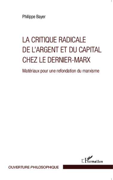 La critique radicale de l'argent et du capital chez le dernier-Marx, Matériaux pour une refondation du marxisme (9782343047058-front-cover)
