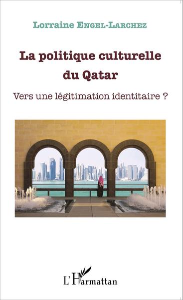La politique culturelle du Qatar, Vers une légitimation identitaire ? (9782343063973-front-cover)