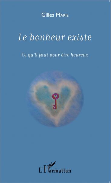 Le bonheur existe, Ce qu'il faut pour être heureux (9782343060408-front-cover)