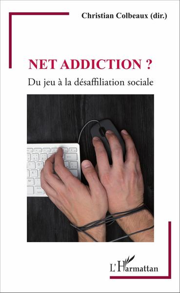 Net addiction ?, Du jeu à la désaffiliation sociale (9782343090597-front-cover)