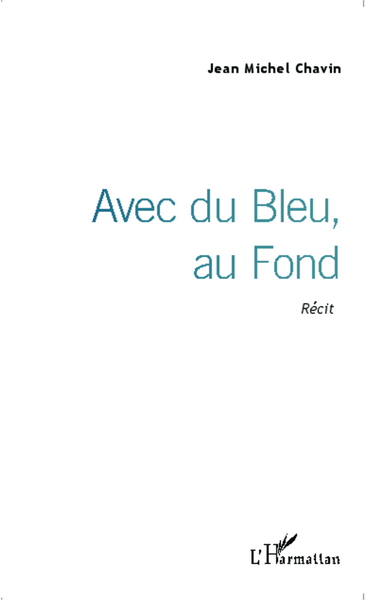 Avec du Bleu, au Fond, Récit (9782343044163-front-cover)