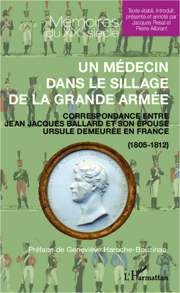 Un médecin dans le sillage de la grande armée, Correspondance entre Jean Jacques Ballard et son épouse Ursule demeurée en France (9782343003887-front-cover)