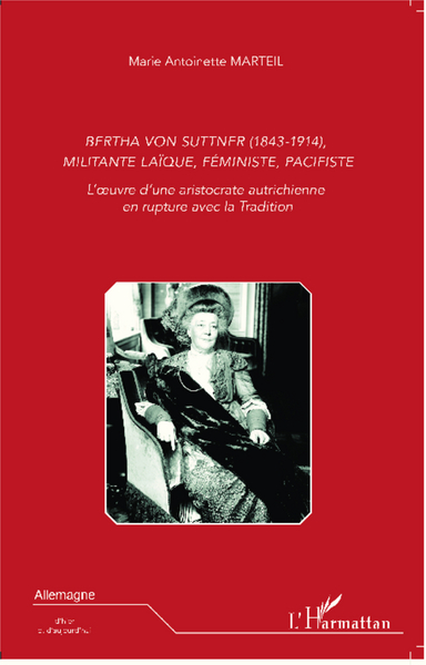 Bertha Von Suttner (1843 - 1914), militante laïque, féministe, pacifiste, L'oeuvre d'une aristocrate autrichienne en rupture ave (9782343014524-front-cover)