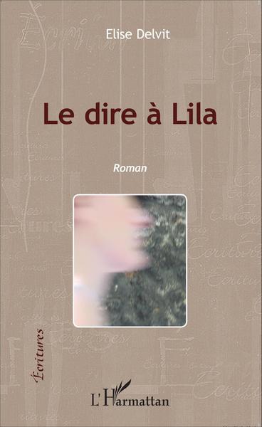 Le dire à Lila, Roman (9782343072654-front-cover)