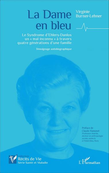 La Dame en bleu, Le Syndrome d'Ehlers-Danlos un "mal inconnu" à travers quatre générations d'une famille - Témoignage autobiogra (9782343063294-front-cover)