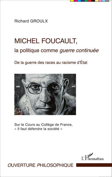 Michel Foucault, la politique comme guerre continuée, De la guerre des races au racisme d'État - Sur le Cours au Collège de Fran (9782343062266-front-cover)