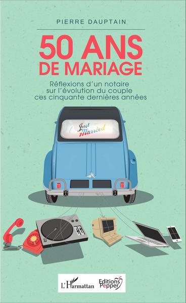 50 ans de mariage, Réflexions d'un notaire sur l'évolution du couple ces cinquante dernières années (9782343076775-front-cover)