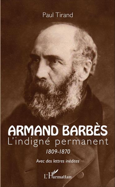 Armand Barbès, L'indigné permanent 1809-1870 (9782343081694-front-cover)