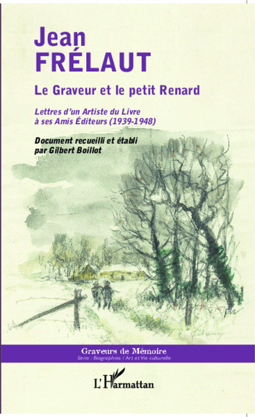 Le Graveur et le petit Renard, Lettres d'un Artiste du Livre à ses Amis Editeurs - (1939 -1948) (9782343021775-front-cover)