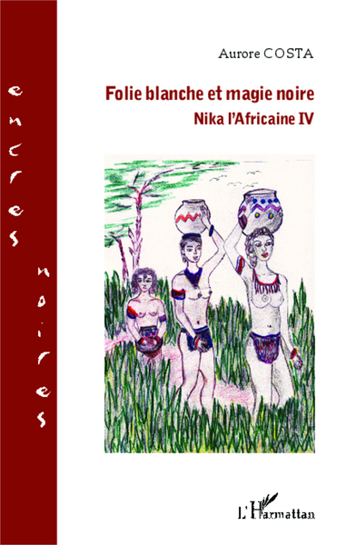 Folie blanche et magie noire, Nika l'africaine IV (9782343031101-front-cover)