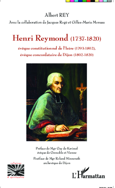 Henri Reymond (1737-1820), Evêque constitutionnel de l'Isère (1793-1802) - Evêque concordataire de Dijon (1802-1820) (9782343050881-front-cover)