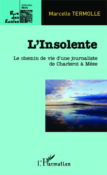L'Insolente, Le chemin de vie d'une journaliste de de Charlero à Mèze (9782343023472-front-cover)