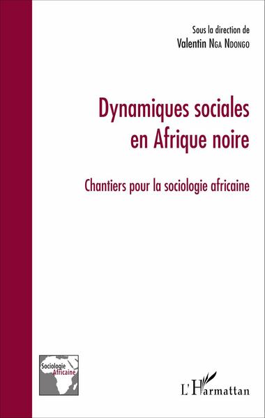 Dynamiques sociales en Afrique noire, Chantiers pour la sociologie africaine (9782343097381-front-cover)