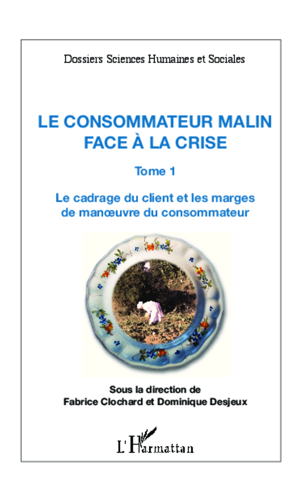 Le consommateur malin face à la crise (Tome 1), Le cadrage du client et les marges de manoeuvre du consommateur (9782343004808-front-cover)