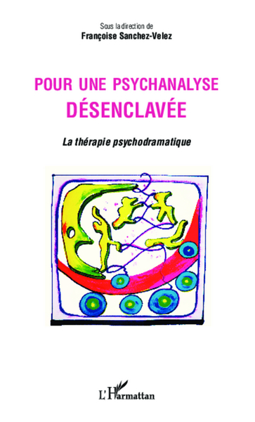 Pour une psychanalyse désenclavée, La thérapie psychodramatique (9782343004327-front-cover)