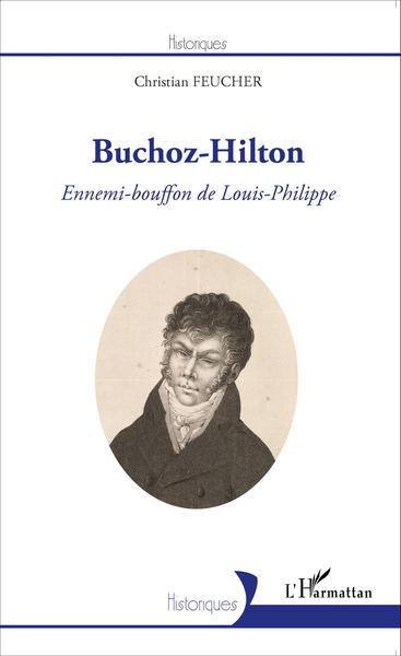 Buchoz-Hilton, Ennemi-bouffon de Louis-Philippe (9782343055299-front-cover)