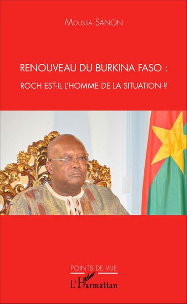Renouveau du Burkina Faso, Roch est-il l'homme de la situation ? (9782343087672-front-cover)