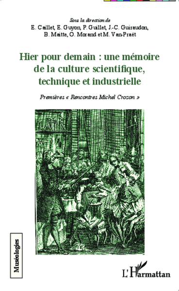 Hier pour demain : une mémoire de la culture scientifique, technique et industrielle, Premières "Rencontres Michel Crozon" (9782343023168-front-cover)