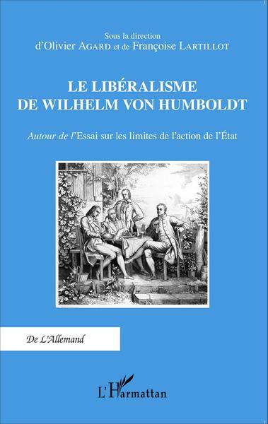 Le libéralisme de Wilhelm Von Humboldt, Autour de l'Essai sur les limites de l'action de l'État (9782343071619-front-cover)