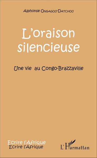 L'oraison silencieuse, Une vie au Congo-Brazzaville (9782343085388-front-cover)