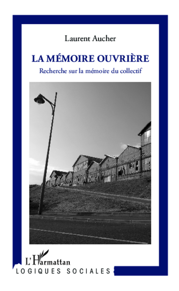 La mémoire ouvrière, Recherche sur la mémoire du collectif (9782343022284-front-cover)