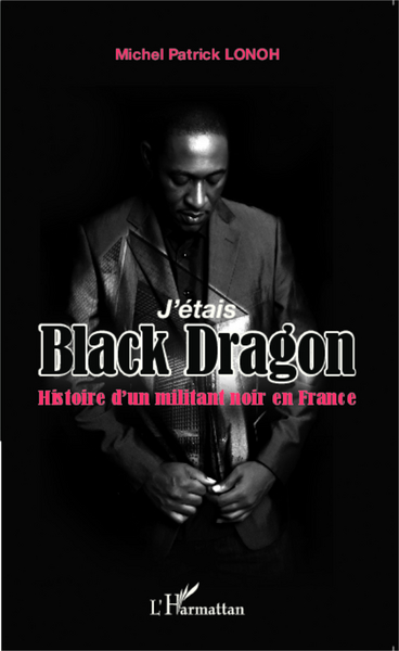 J'étais Black Dragon, Histoire d'un militant noir en France (9782343004945-front-cover)